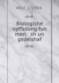 Biologishe oyffasung fun men sh un gezelshaf