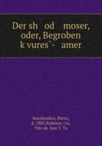 Der sh od moser, oder, Begroben k?vures?- amer