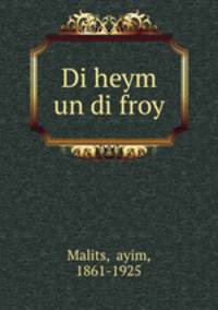 Di heym un di froy