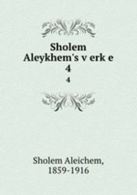 Sholem Aleykhem`s verke. 4