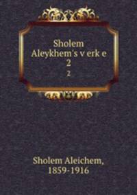 Sholem Aleykhem`s verke. 2