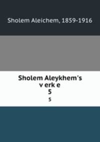 Sholem Aleykhem`s verke. 5