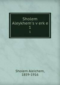 Sholem Aleykhem`s verke. 1
