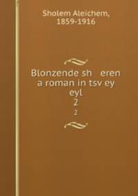 Blonzende sh eren a roman in tsvey eyl. 2