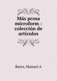 Mas prosa microform : coleccion de articulos