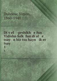 Di v?el -geshikh e fun Yidishn folk? fun di al e tsay n biz tsu hayn ik?er tsay