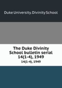 The Duke Divinity School bulletin serial. 14(1-4), 1949