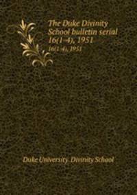 The Duke Divinity School bulletin serial. 16(1-4), 1951