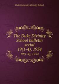 The Duke Divinity School bulletin serial. 19(1-4), 1954