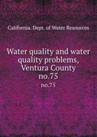 Water quality and water quality problems, Ventura County. no.75