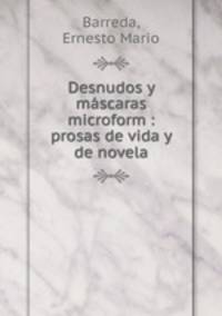 Desnudos y mascaras microform : prosas de vida y de novela