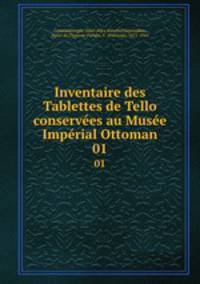 Inventaire des Tablettes de Tello conserves au Muse Imprial Ottoman. 01