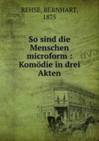 So sind die Menschen microform : Komodie in drei Akten
