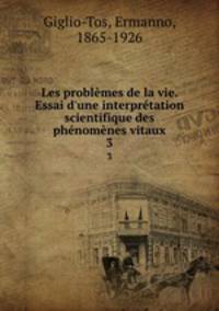 Les problemes de la vie. Essai d