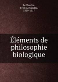 Elements de philosophie biologique