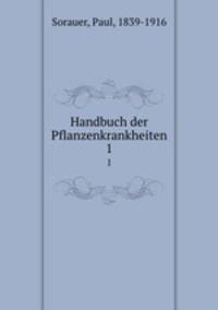 Handbuch der Pflanzenkrankheiten. 1