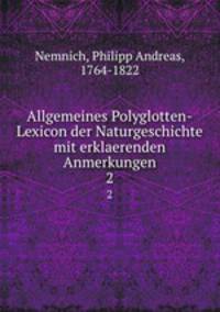 Allgemeines Polyglotten-Lexicon der Naturgeschichte mit erklaerenden Anmerkungen. 2