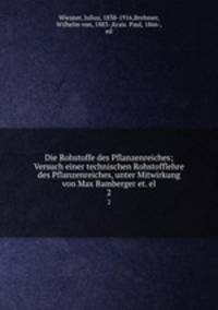 Die Rohstoffe des Pflanzenreiches; Versuch einer technischen Rohstofflehre des Pflanzenreiches, unter Mitwirkung von Max Bamberger et. el.. 2