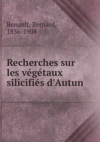 Recherches sur les vegetaux silicifies d