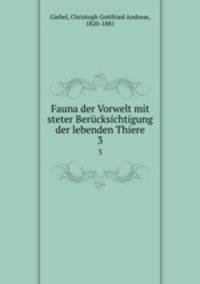 Fauna der Vorwelt mit steter Bercksichtigung der lebenden Thiere. 3