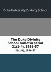 The Duke Divinity School bulletin serial. 21(1-4), 1956-57