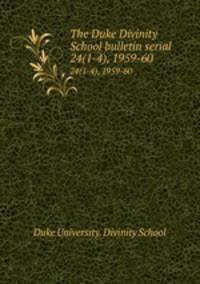 The Duke Divinity School bulletin serial. 24(1-4), 1959-60