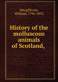 History of the molluscous animals of Scotland,