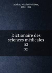 Dictionaire des sciences mdicales. 32