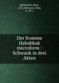Der fromme Hababkuk microform : Schwank in drei Akten