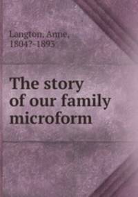 The story of our family microform