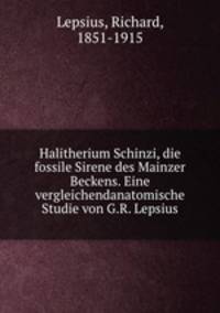 Halitherium Schinzi, die fossile Sirene des Mainzer Beckens. Eine vergleichendanatomische Studie von G.R. Lepsius