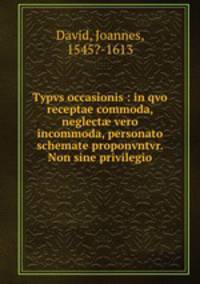 Typvs occasionis : in qvo receptae commoda, neglect? vero incommoda, personato schemate proponvntvr. Non sine privilegio