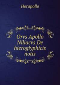 Orvs Apollo Niliacvs De hieroglyphicis notis