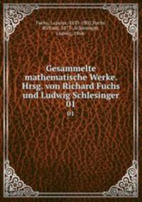 Gesammelte mathematische Werke. Hrsg. von Richard Fuchs und Ludwig Schlesinger. 01