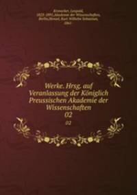 Werke. Hrsg. auf Veranlassung der Kniglich Preussischen Akademie der Wissenschaften. 02