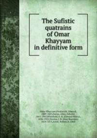 The Sufistic quatrains of Omar Khayyam in definitive form