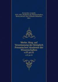 Werke. Hrsg. auf Veranlassung der Kniglich Preussischen Akademie der Wissenschaften. v.03 pt.01