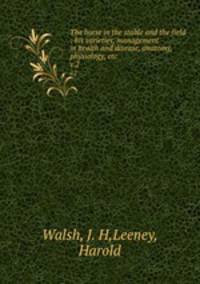 The horse in the stable and the field : his varieties, management in health and disease, anatomy, physiology, etc.. v.2