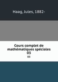 Cours complet de mathmatiques spciales. 03