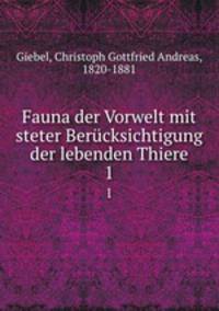 Fauna der Vorwelt mit steter Bercksichtigung der lebenden Thiere. 1
