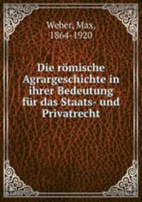 Die romische Agrargeschichte in ihrer Bedeutung fur das Staats- und Privatrecht