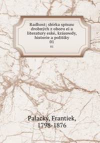 Radhost; sbirka spisuw drobnych z oboru ei a literatury eske, krasowdy, historie a politiky