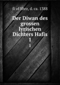 Der Diwan des grossen lyrischen Dichters Hafis. 1