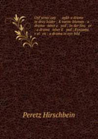 Oyf yener zay aykh a drame in dray bilder ; K?vorim-blumen : a drama isher e yud ; In der fins er : a drama isher E yud ; Eynzame v?el en : a drama in eyn bild