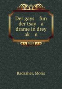 Der gays fun der tsay a drame in drey ak? n