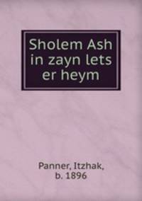 Sholem Ash in zayn lets er heym