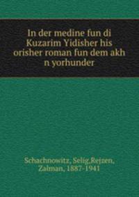 In der medine fun di Kuzarim Yidisher his orisher roman fun dem akh n yorhunder