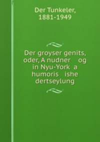 Der groyser genits, oder, A nudner og in Nyu-York a humoris ishe dertseylung
