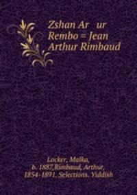 Zshan Ar ur Rembo = Jean Arthur Rimbaud