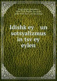 Idishk?ey un sotsyalizmus in tsv?ey eylen